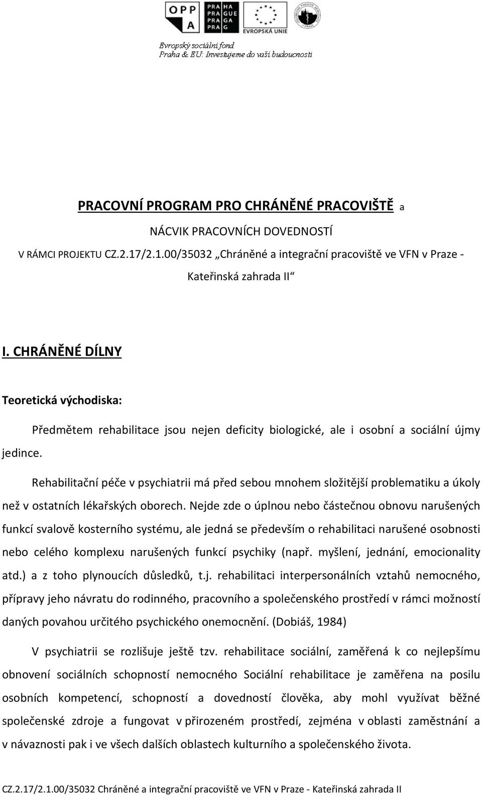 Rehabilitační péče v psychiatrii má před sebou mnohem složitější problematiku a úkoly než v ostatních lékařských oborech.