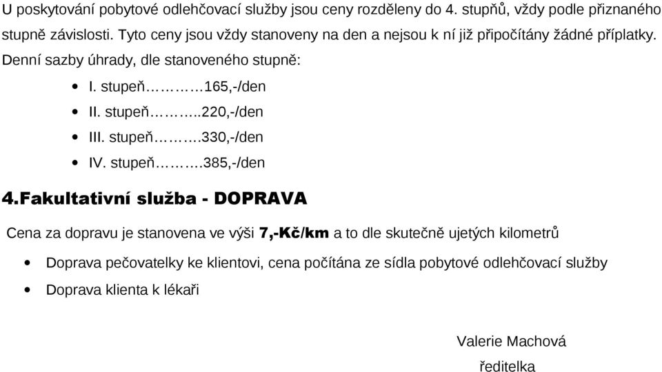 stupeň 165,-/den II. stupeň..220,-/den III. stupeň.330,-/den IV. stupeň.385,-/den 4.