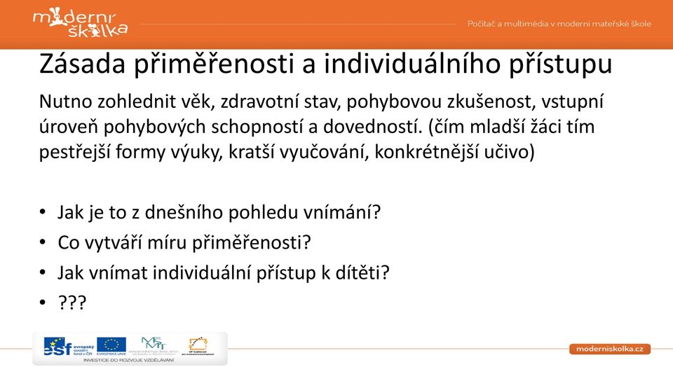 (čím mladší žáci tím pestřejší formy výuky, kratší vyučování, konkrétnější učivo) Jak