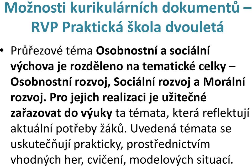 Pro jejich realizaci je užitečné zařazovat do výuky ta témata, která reflektují aktuální