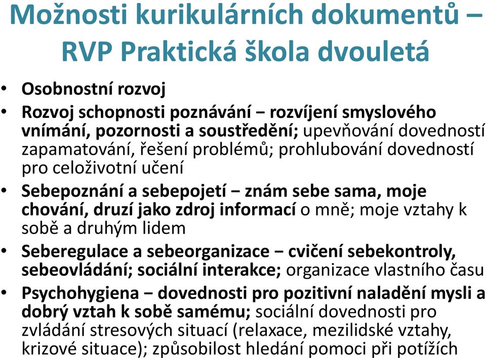 a druhým lidem Seberegulace a sebeorganizace cvičení sebekontroly, sebeovládání; sociální interakce; organizace vlastního času Psychohygiena dovednosti pro pozitivní