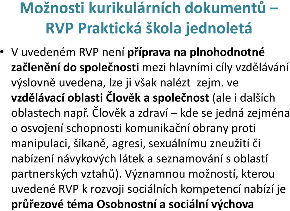 Člověk a zdraví kde se jedná zejména o osvojení schopnosti komunikační obrany proti manipulaci, šikaně, agresi, sexuálnímu zneužití či nabízení