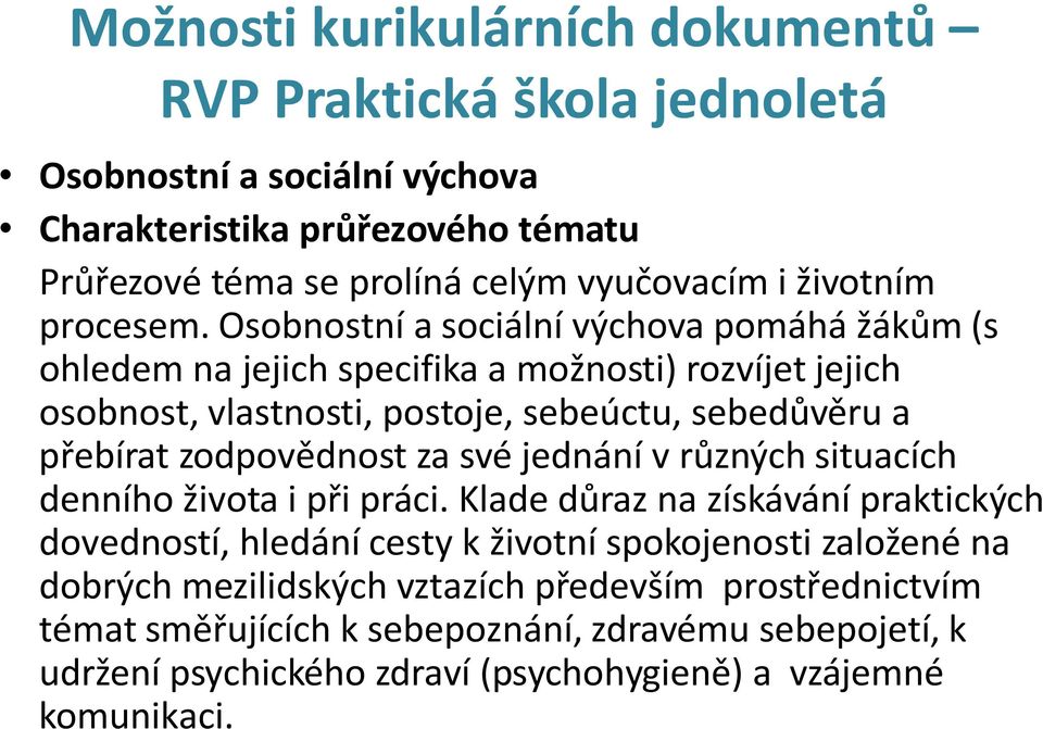 zodpovědnost za své jednání v různých situacích denního života i při práci.