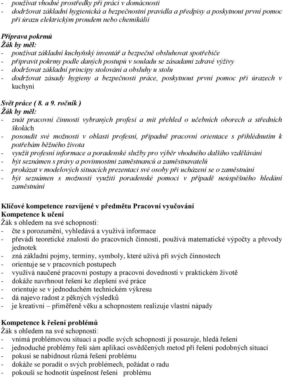 obsluhy u stolu - dodržovat zásady hygieny a bezpečnosti práce, poskytnout první pomoc při úrazech v kuchyni Svět práce ( 8. a 9.