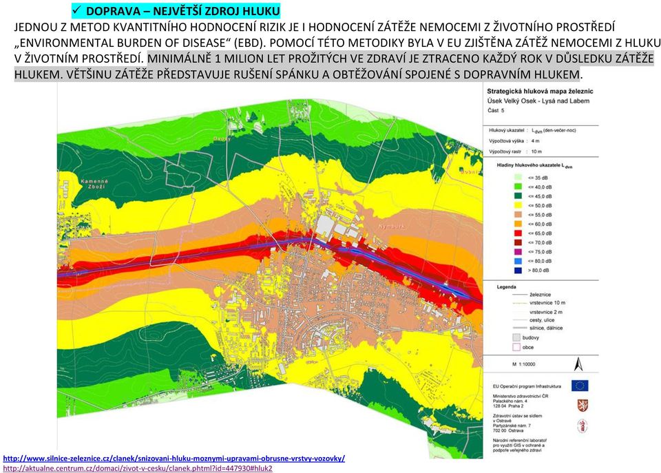 MINIMÁLNĚ 1 MILION LET PROŽITÝCH VE ZDRAVÍ JE ZTRACENO KAŽDÝ ROK V DŮSLEDKU ZÁTĚŽE HLUKEM.