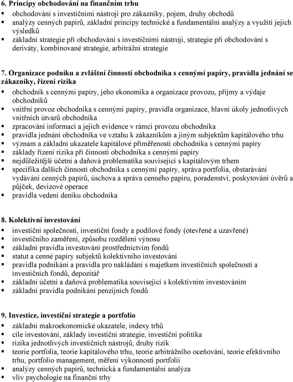 Organizace podniku a zvláštní činnosti obchodníka s cennými papíry, pravidla jednání se zákazníky, řízení rizika obchodník s cennými papíry, jeho ekonomika a organizace provozu, příjmy a výdaje