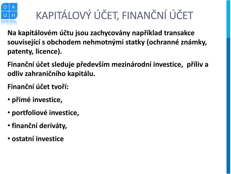Finanční účet sleduje především mezinárodní investice, příliv a odliv zahraničního