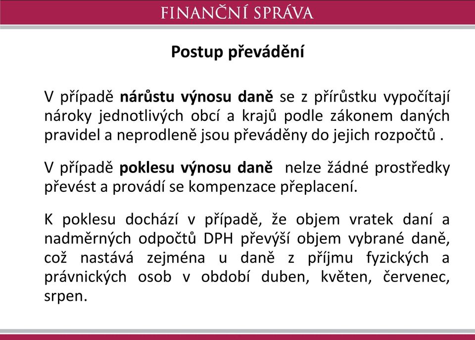 V případě poklesu výnosu daně nelze žádné prostředky převést a provádí se kompenzace přeplacení.