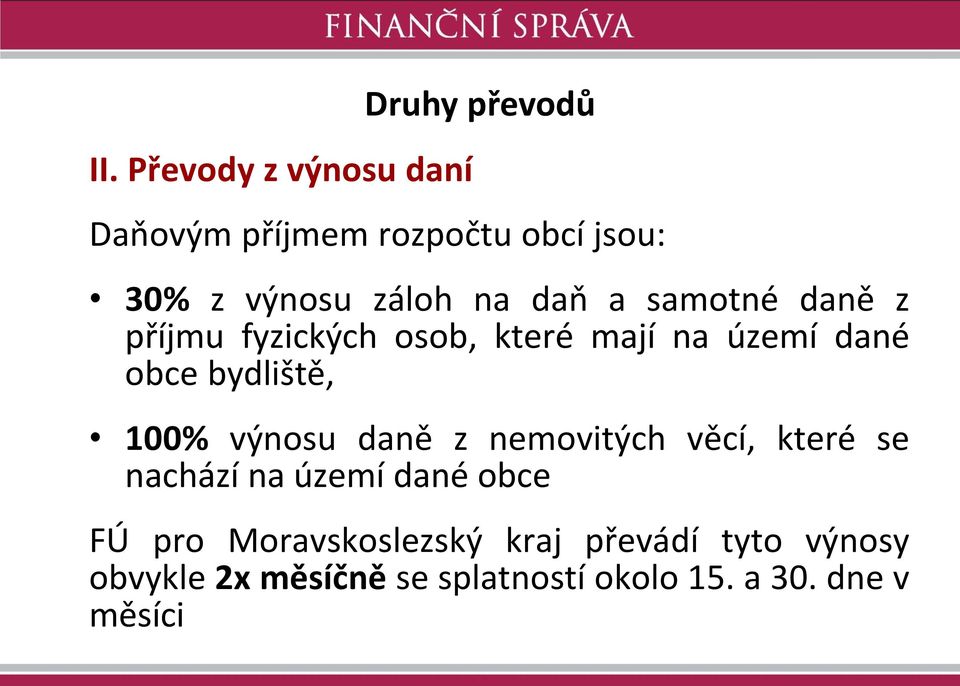 bydliště, 100% výnosu daně z nemovitých věcí, které se nachází na území dané obce FÚ pro