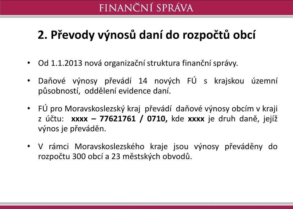 FÚ pro Moravskoslezský kraj převádí daňové výnosy obcím v kraji z účtu: xxxx 77621761 / 0710, kde xxxx je