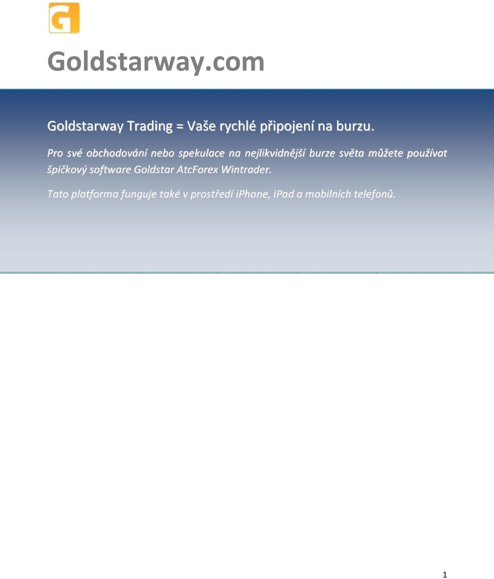 můžete používat špičkový software Goldstar AtcForex Wintrader.