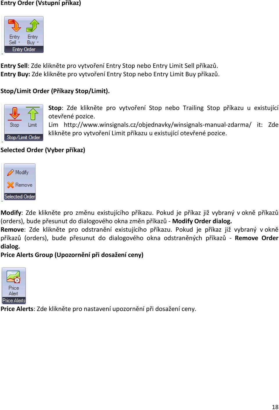cz/objednavky/winsignals-manual-zdarma/ it: Zde klikněte pro vytvoření Limit příkazu u existující otevřené pozice. Modify: Zde klikněte pro změnu existujícího příkazu.