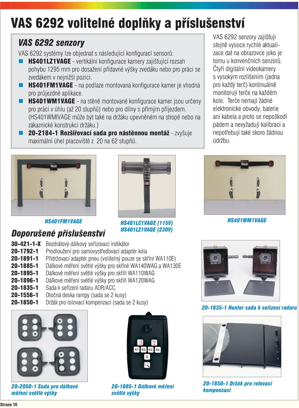 HS401WM1VAGE - na stěně montované konfi gurace kamer jsou určeny pro práci v úhlu (až 20 stupňů) nebo pro dílny s přímým příjezdem.