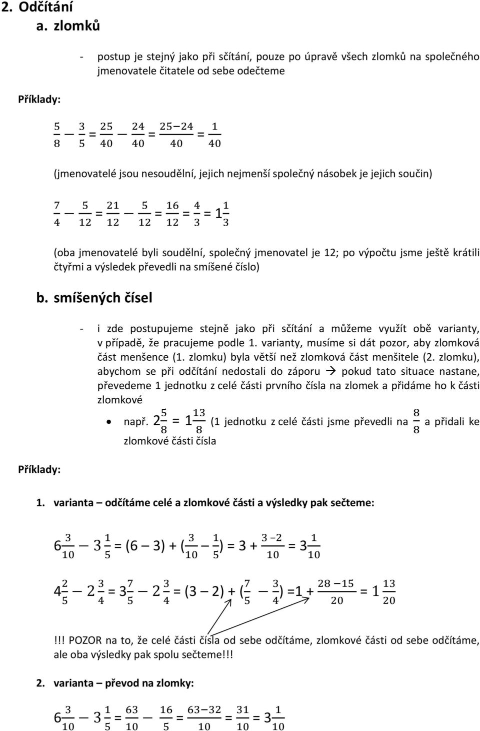 jejich nejmenší společný násobek je jejich součin) 7 = 21 = 16 = 4 = 4 12 12 12 12 3 11 3 (oba jmenovatelé byli soudělní, společný jmenovatel je 12; po výpočtu jsme ještě krátili čtyřmi a výsledek