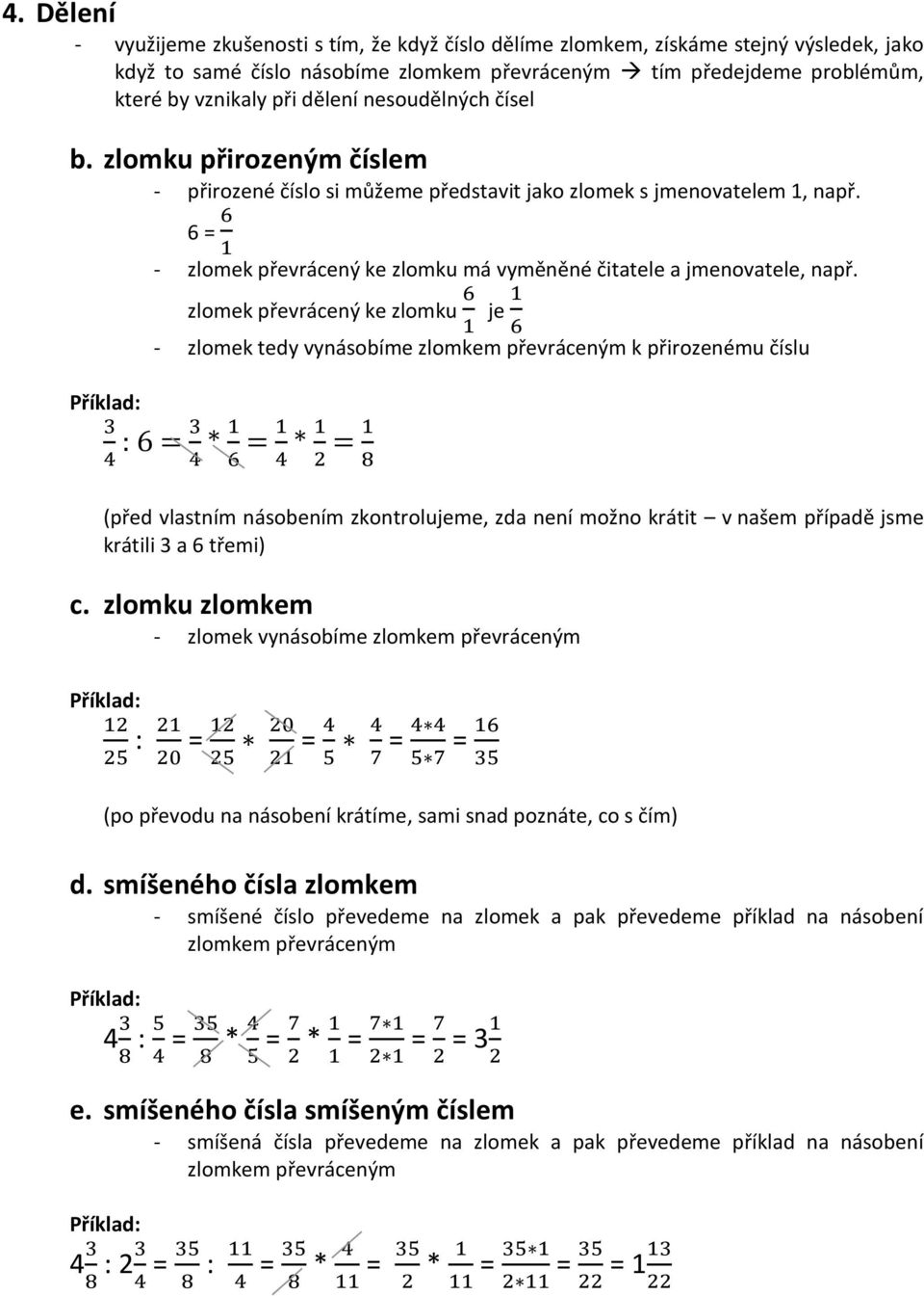 3 6 = 6 1 - zlomek převrácený ke zlomku má vyměněné čitatele a jmenovatele, např.