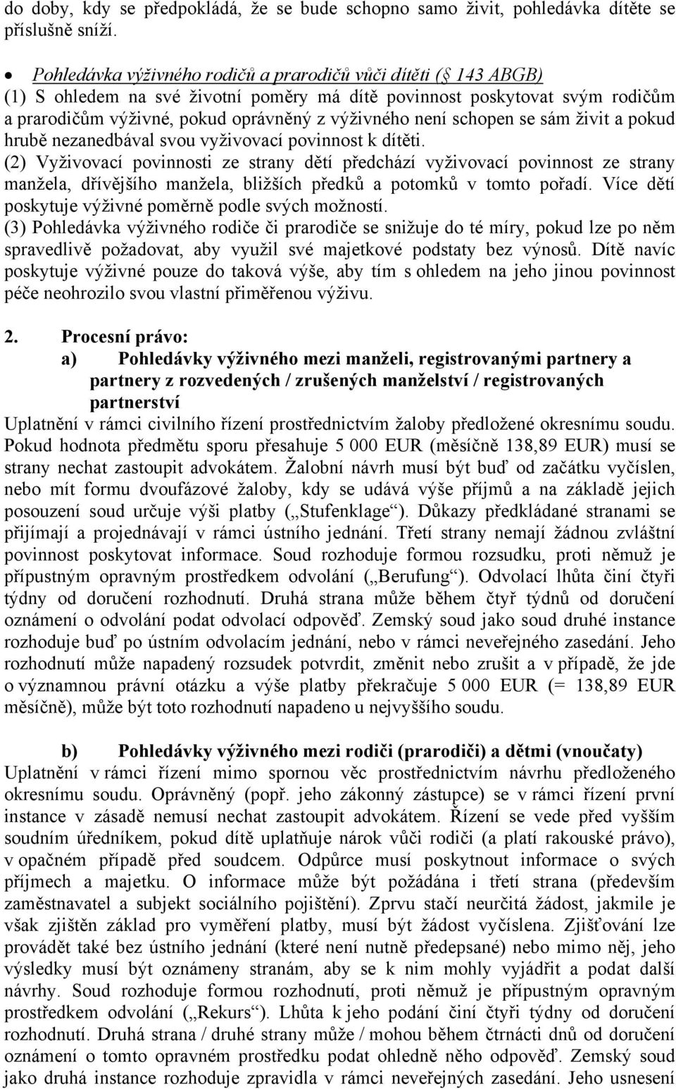 schopen se sám živit a pokud hrubě nezanedbával svou vyživovací povinnost k dítěti.