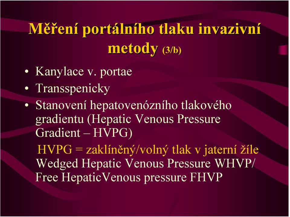 (Hepatic Venous Pressure Gradient HVPG) HVPG = zaklíněný/volný tlak v