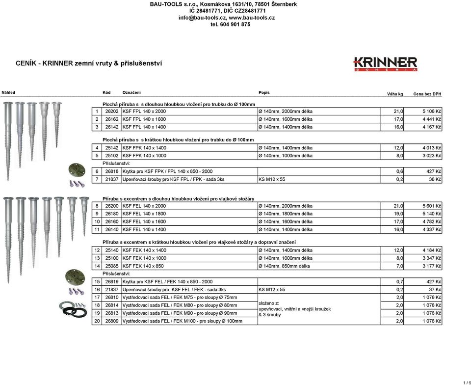 trubku do 0 100mm 4 25142 KSF FPK 140 x 1400 0 140mm, 1400mm délka 12,0 4 013 Kč 5 25102 KSF FPK 140 x 1000 0 140mm, 1000mm délka 8,0 3 023 Kč 6 26818 Krytka pro KSF FPK / FPL 140 x 850-2000 0,6 427