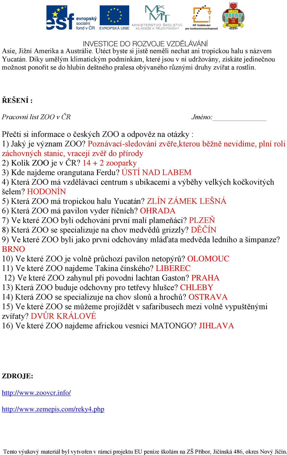 ŘEŠENÍ : Pracovní list ZOO v ČR Jméno: Přečti si informace o českých ZOO a odpověz na otázky : 1) Jaký je význam ZOO?