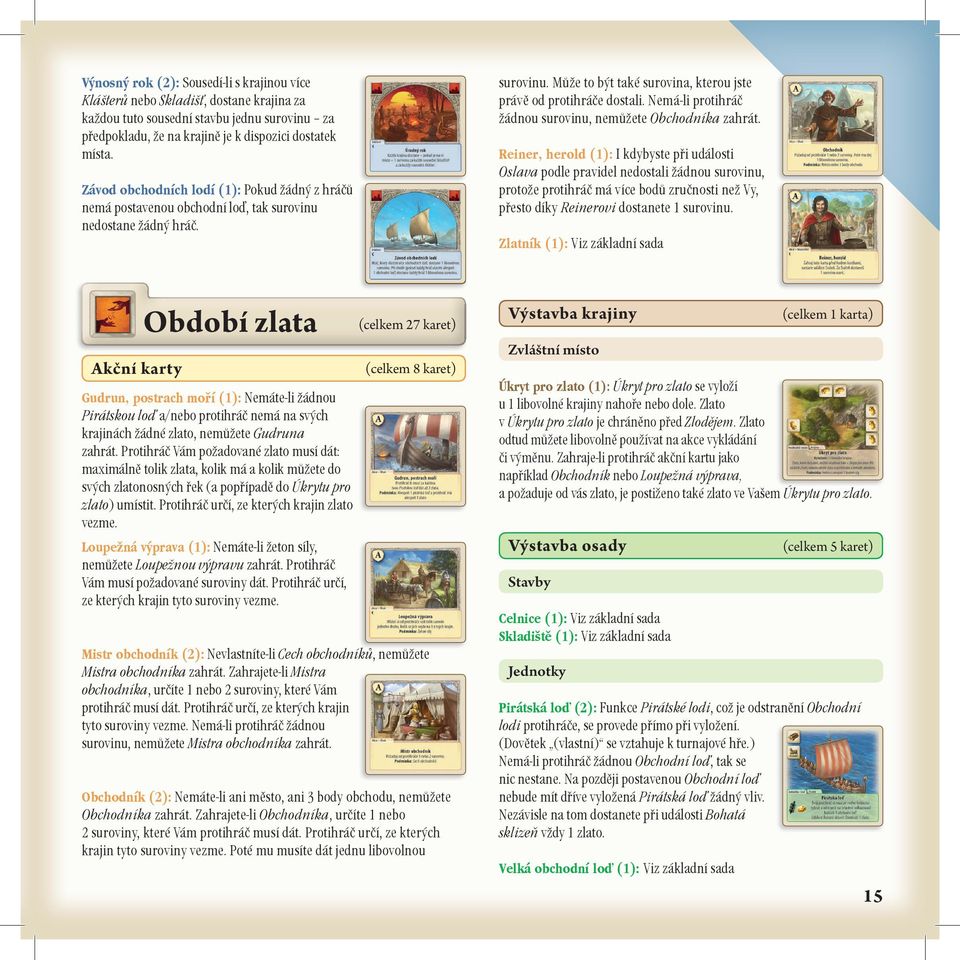 Nemá-li protihráè žádnou surovinu, nemùžete Obchodníka zahrát.