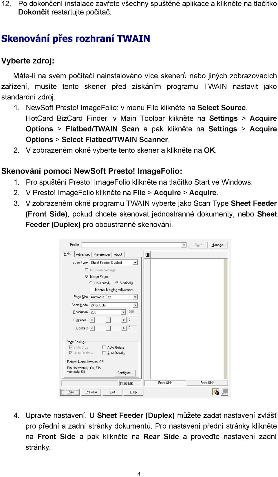 standardní zdroj. 1. NewSoft Presto! ImageFolio: v menu File klikněte na Select Source.