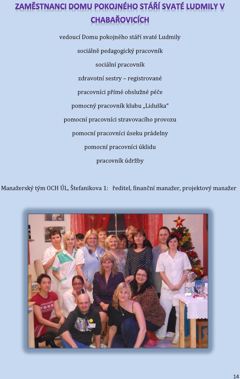 pomocní pracovníci stravovacího provozu pomocní pracovníci úseku prádelny pomocní pracovníci