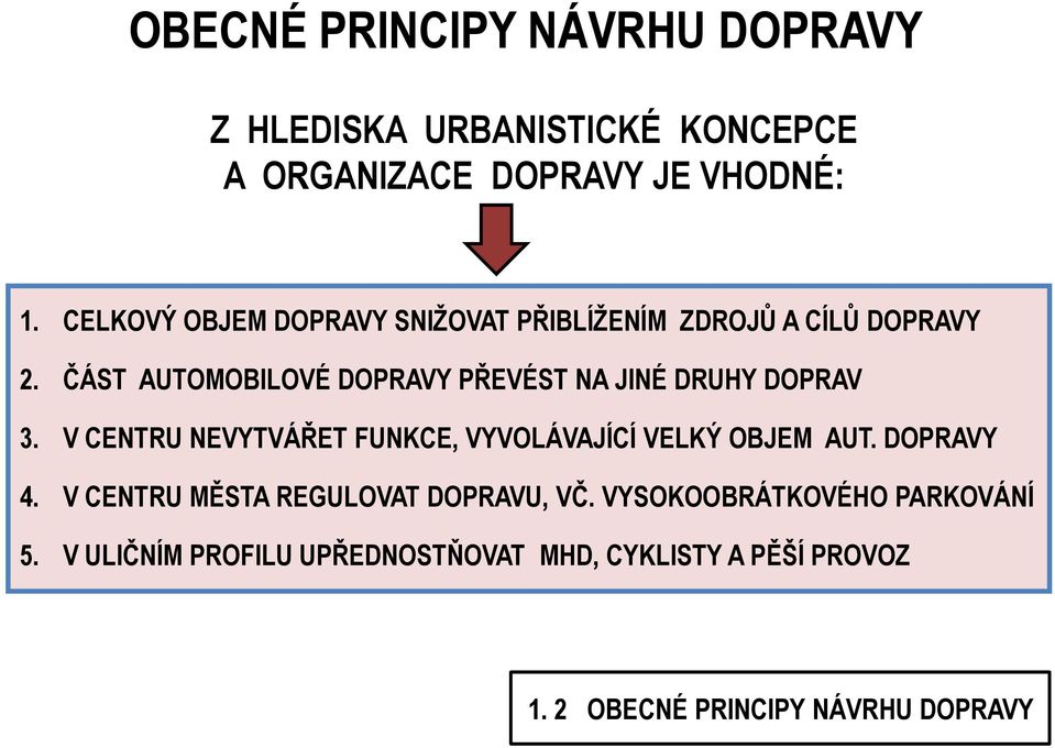 ČÁST AUTOMOBILOVÉ DOPRAVY PŘEVÉST NA JINÉ DRUHY DOPRAV 3. V CENTRU NEVYTVÁŘET FUNKCE, VYVOLÁVAJÍCÍ VELKÝ OBJEM AUT.