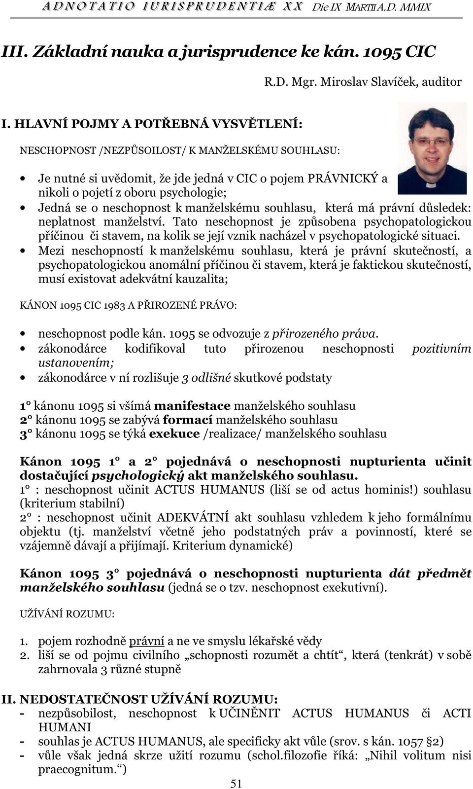 neschopnost k manželskému souhlasu, která má právní důsledek: neplatnost manželství.