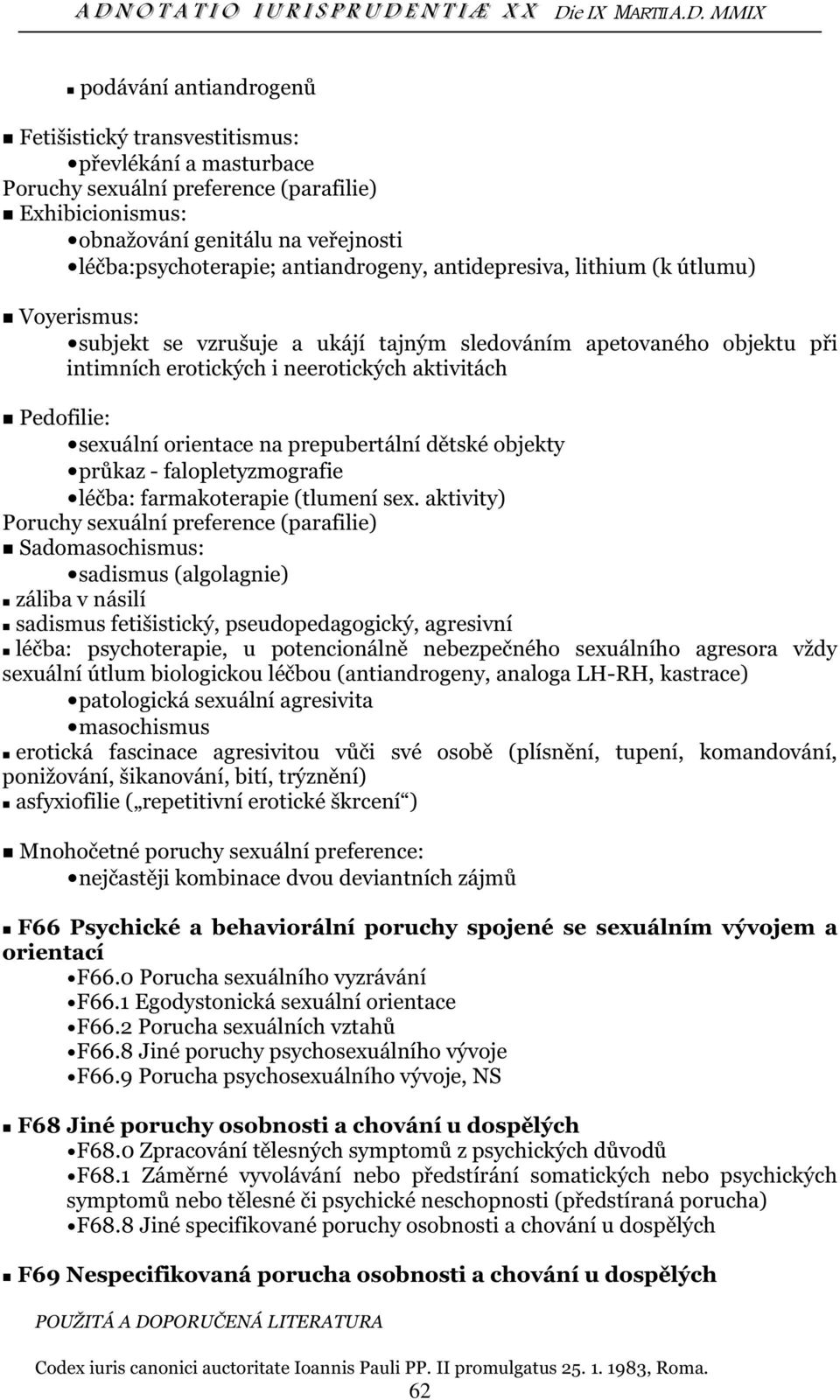 orientace na prepubertální dětské objekty průkaz - falopletyzmografie léčba: farmakoterapie (tlumení sex.