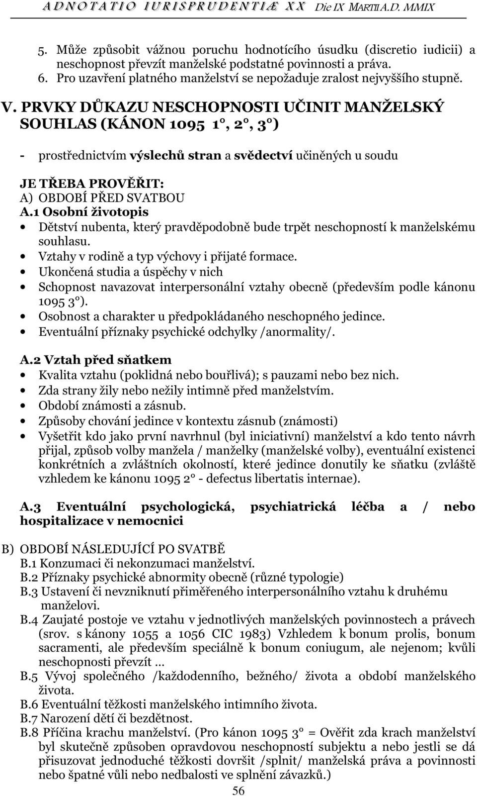 PRVKY DŮKAZU NESCHOPNOSTI UČINIT MANŽELSKÝ SOUHLAS (KÁNON 1095 1, 2, 3 ) - prostřednictvím výslechů stran a svědectví učiněných u soudu JE TŘEBA PROVĚŘIT: A) OBDOBÍ PŘED SVATBOU A.