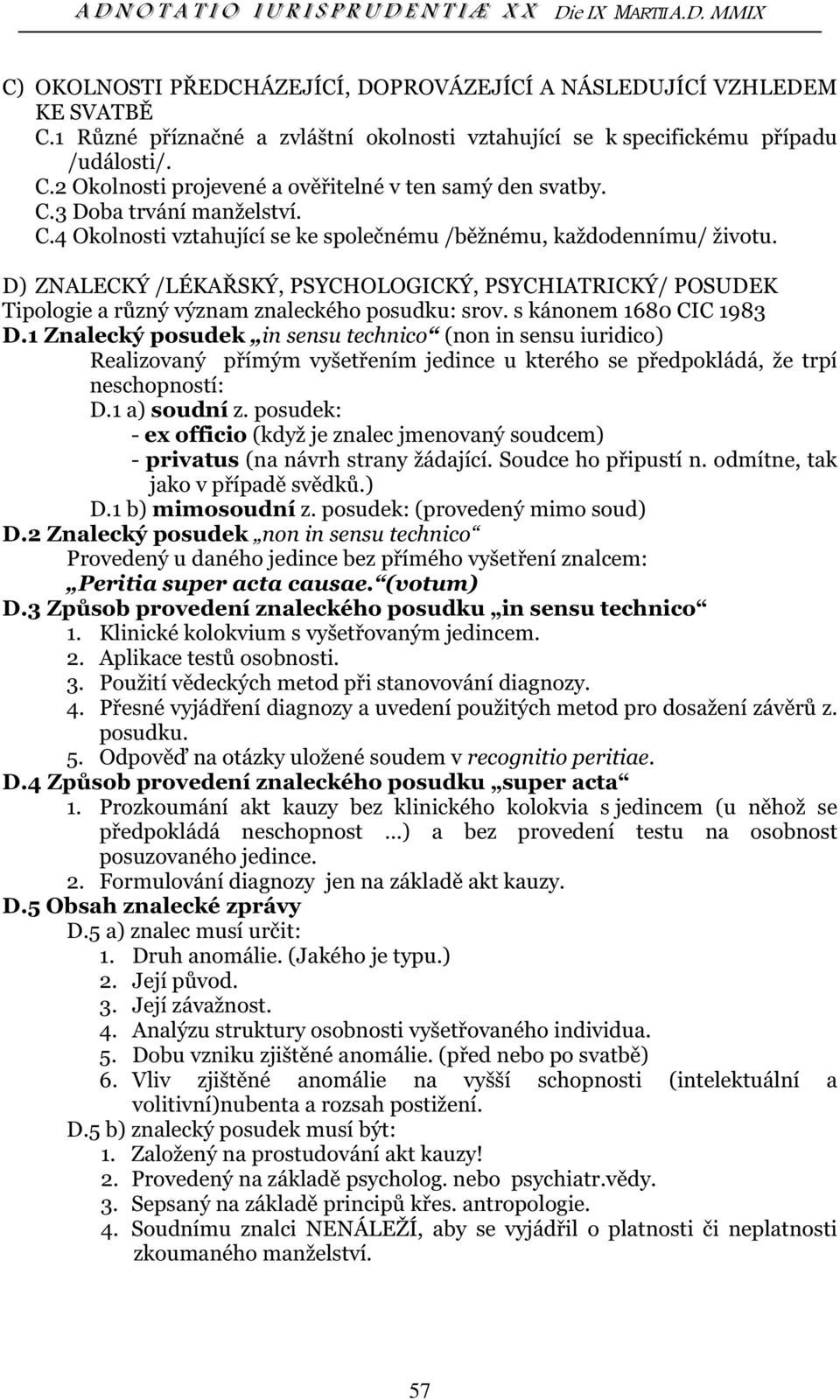 D) ZNALECKÝ /LÉKAŘSKÝ, PSYCHOLOGICKÝ, PSYCHIATRICKÝ/ POSUDEK Tipologie a různý význam znaleckého posudku: srov. s kánonem 1680 CIC 1983 D.