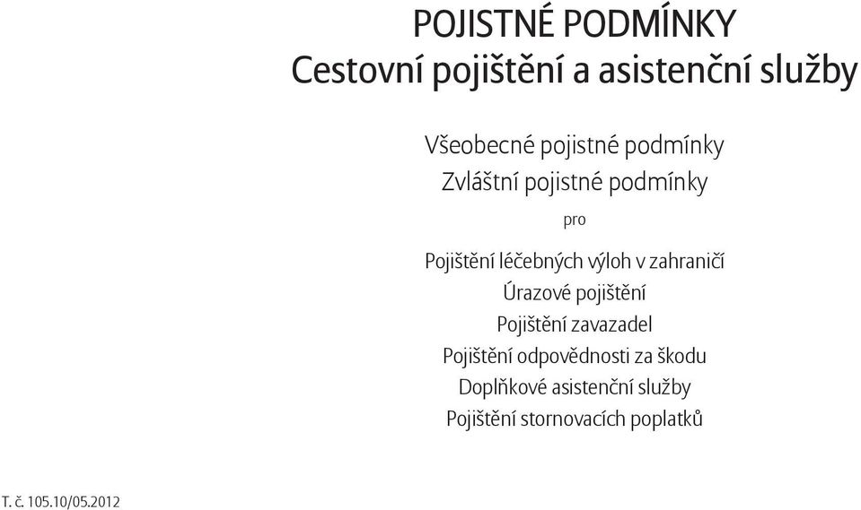 zahraničí Úrazové pojištění Pojištění zavazadel Pojištění odpovědnosti za