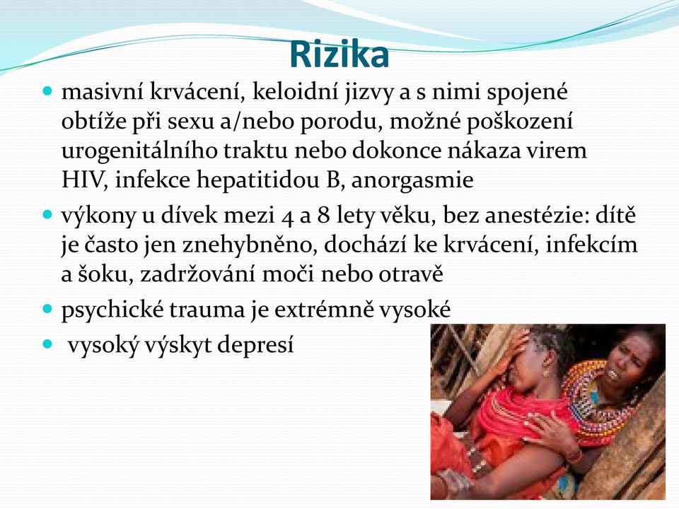 výkony u dívek mezi 4 a 8 lety věku, bez anestézie: dítě je často jen znehybněno, dochází ke