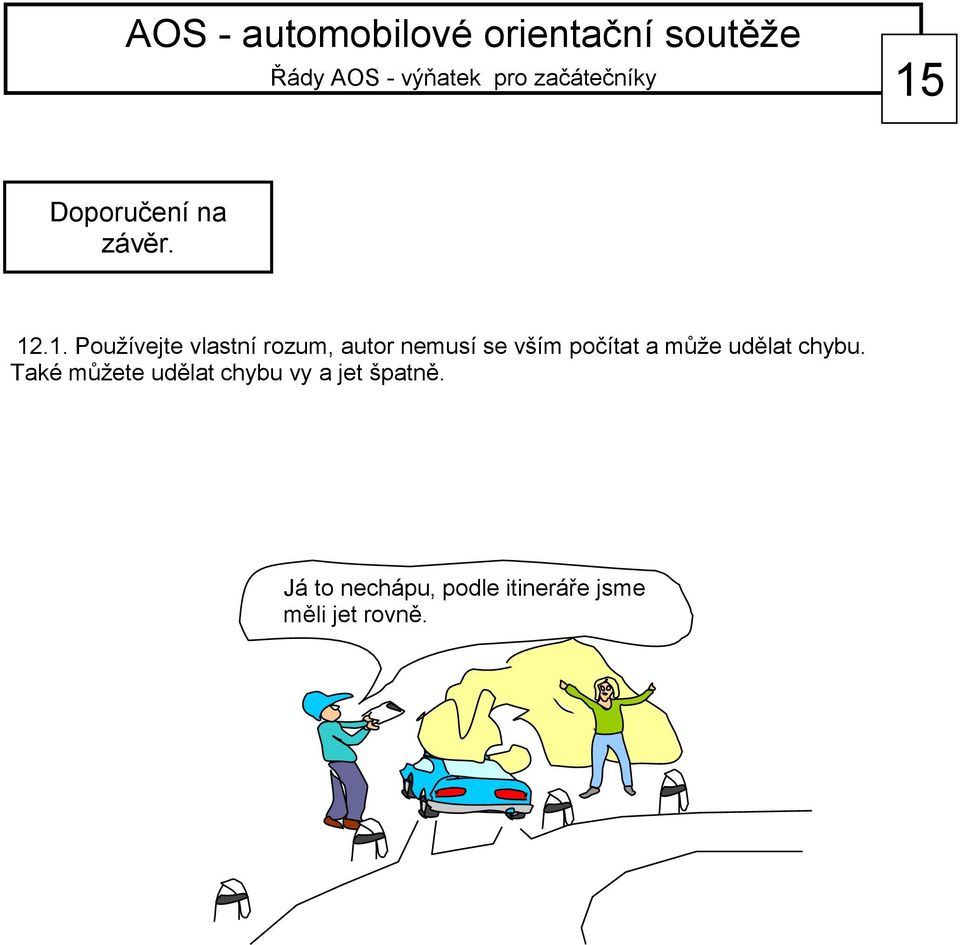 chybu. Také můžete udělat chybu vy a jet špatně.