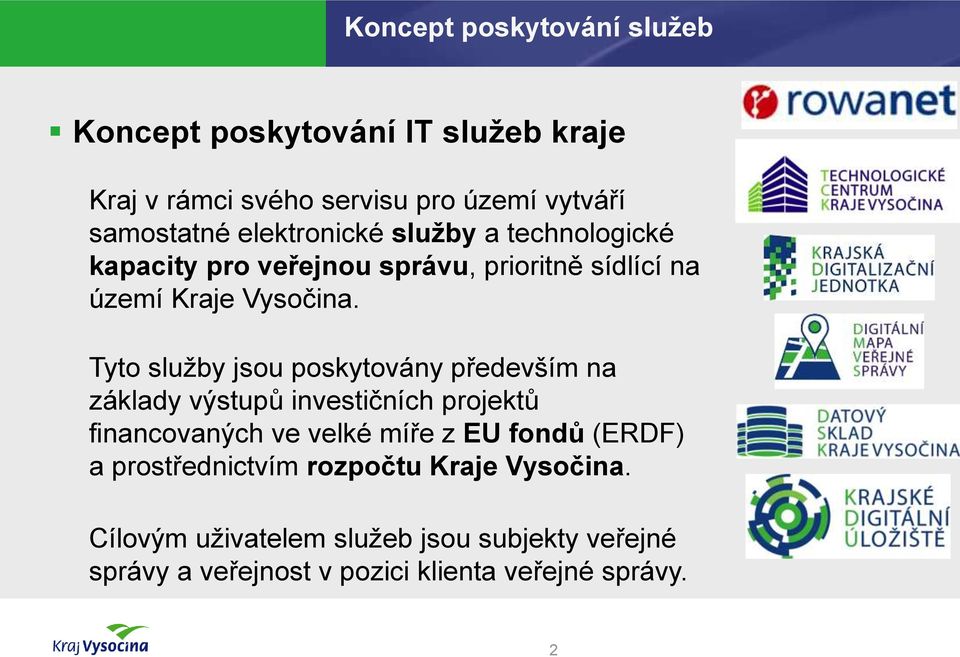 Tyto služby jsou poskytovány především na základy výstupů investičních projektů financovaných ve velké míře z EU fondů