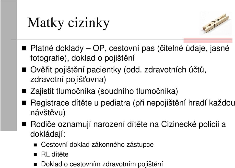 zdravotních účtů, zdravotní pojišťovna) Zajistit tlumočníka (soudního tlumočníka) Registrace dítěte u