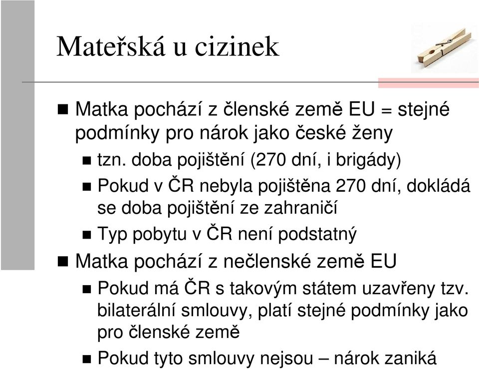 zahraničí Typ pobytu v ČR není podstatný Matka pochází z nečlenské země EU Pokud máčr s takovým státem