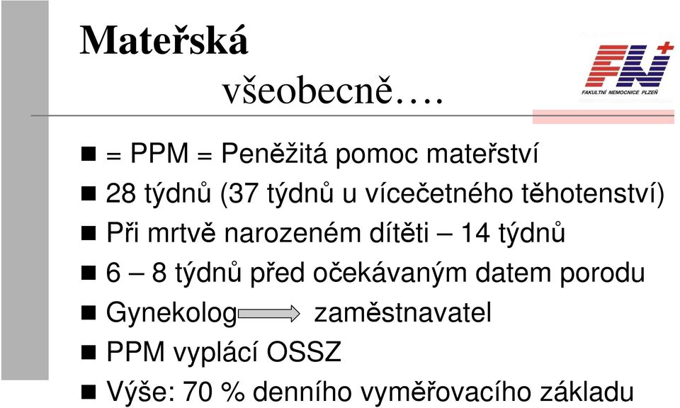 vícečetného těhotenství) Při mrtvě narozeném dítěti 14 týdnů 6