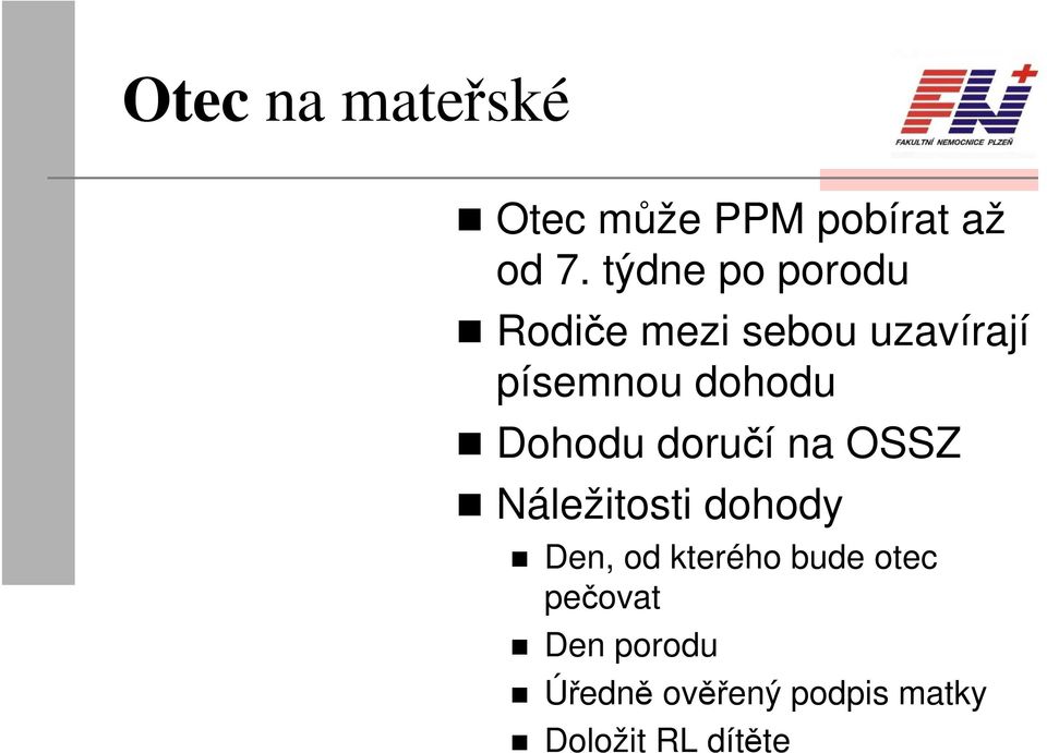 Dohodu doručí na OSSZ Náležitosti dohody Den, od kterého