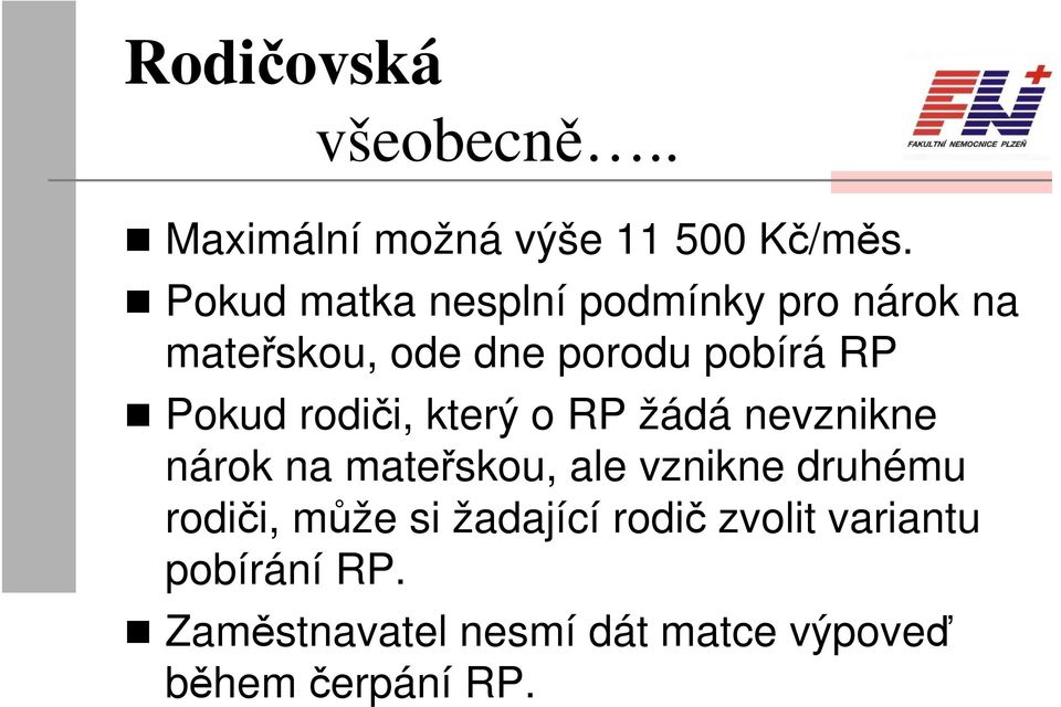 Pokud rodiči, který o RP žádá nevznikne nárok na mateřskou, ale vznikne druhému