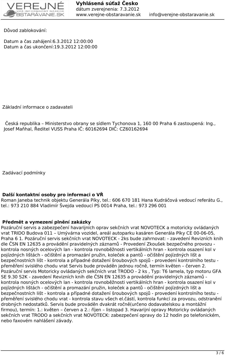 : 606 670 181 Hana Kudráčová vedoucí referátu G., tel.: 973 210 884 Vladimír Švejda vedoucí PS 0014 Praha, tel.