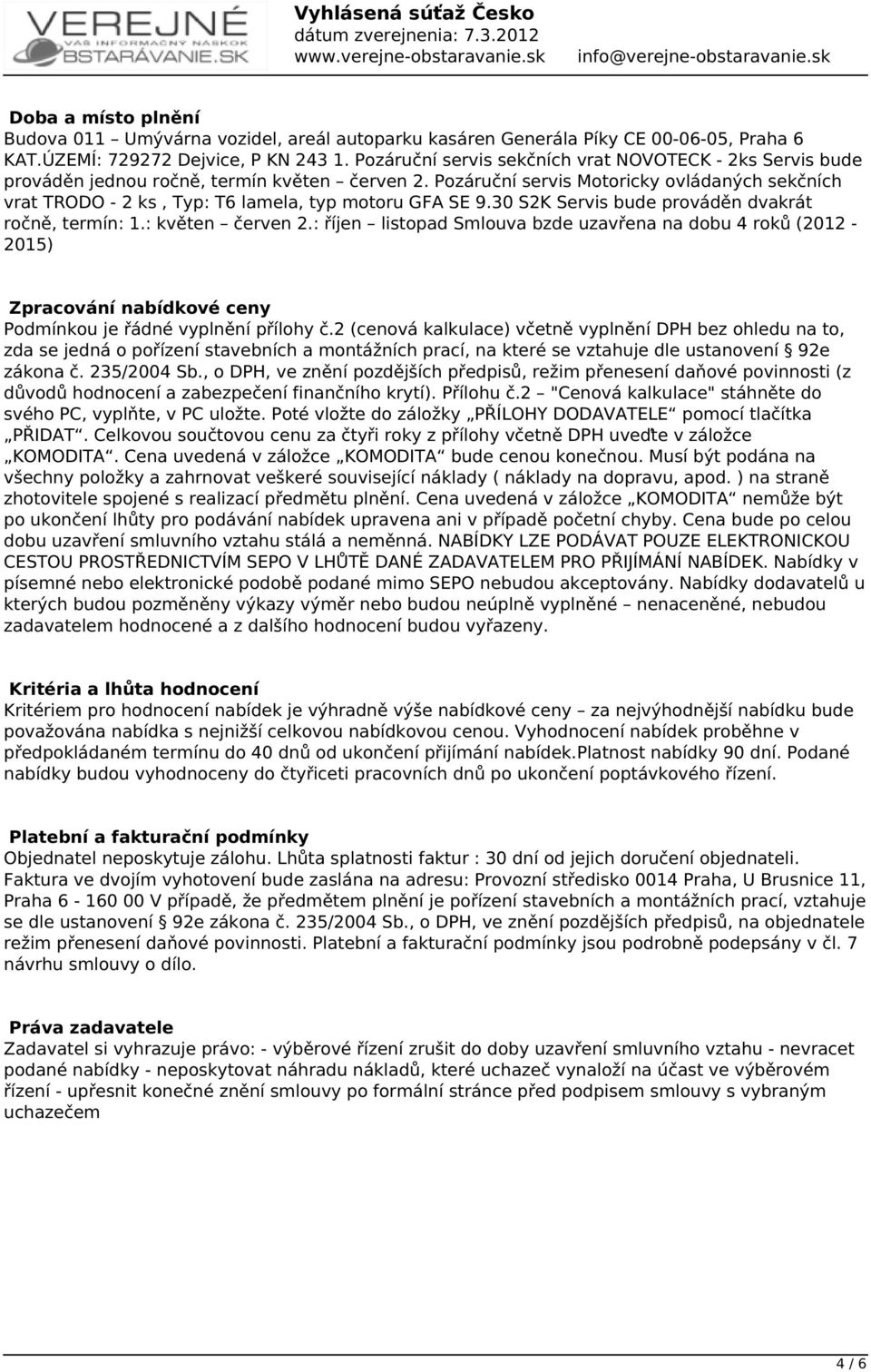 Pozáruční servis Motoricky ovládaných sekčních vrat TRODO - 2 ks, Typ: T6 lamela, typ motoru GFA SE 9.30 S2K Servis bude prováděn dvakrát ročně, termín: 1.: květen červen 2.