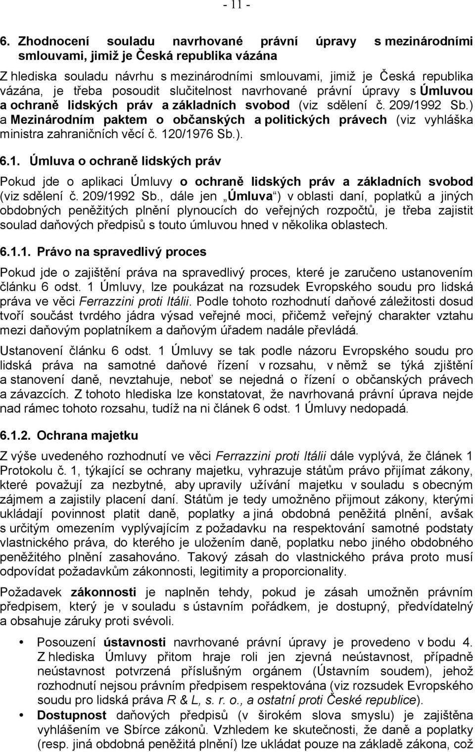 posoudit slučitelnost navrhované právní úpravy s Úmluvou a ochraně lidských práv a základních svobod (viz sdělení č. 209/1992 Sb.