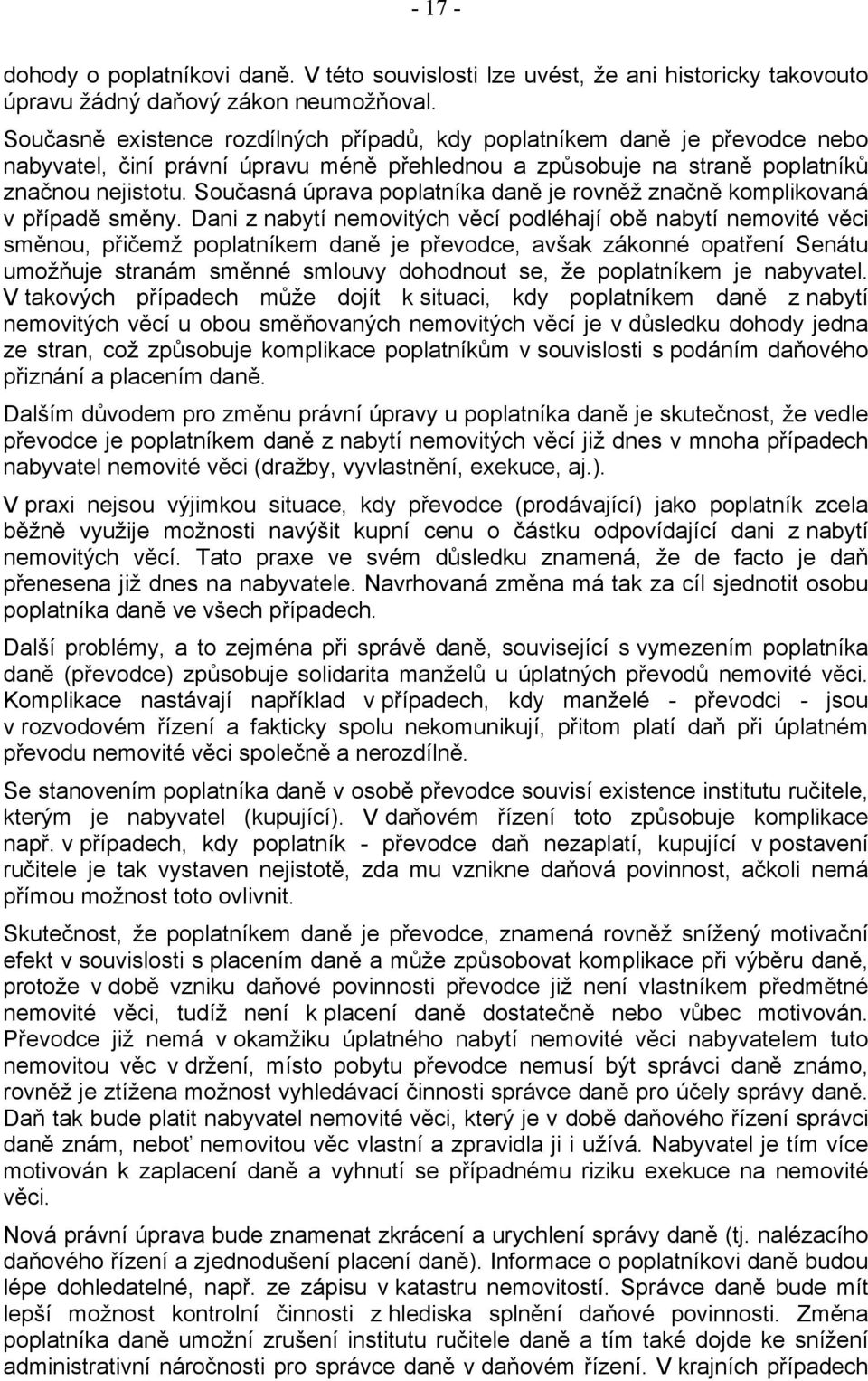 Současná úprava poplatníka daně je rovněž značně komplikovaná v případě směny.
