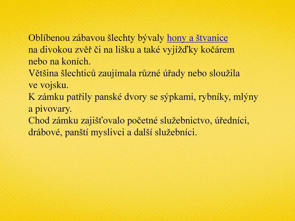 Většina šlechticů zaujímala různé úřady nebo slouţila ve vojsku.