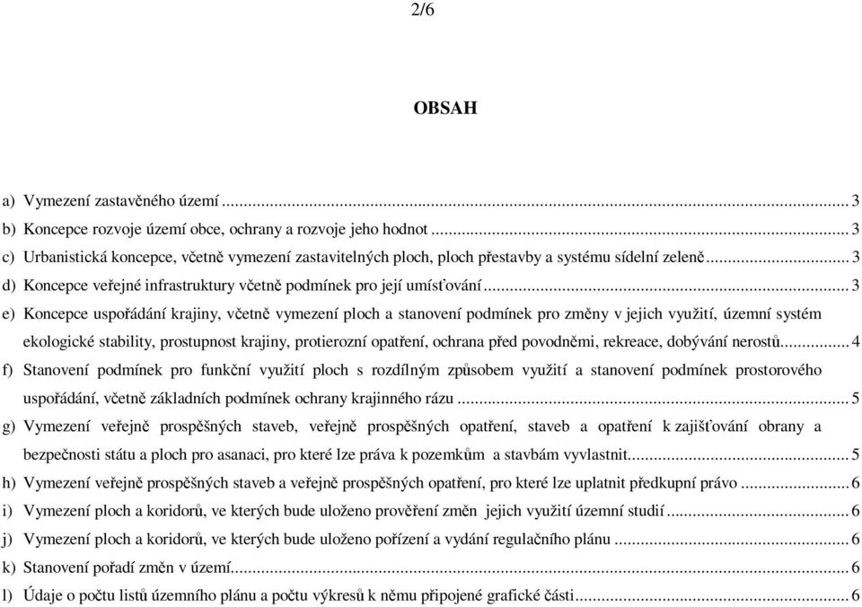 .. 3 e) Koncepce uspo ádání krajiny, v etn vymezení ploch a stanovení podmínek pro zm ny v jejich využití, územní systém ekologické stability, prostupnost krajiny, protierozní opat ení, ochrana p ed