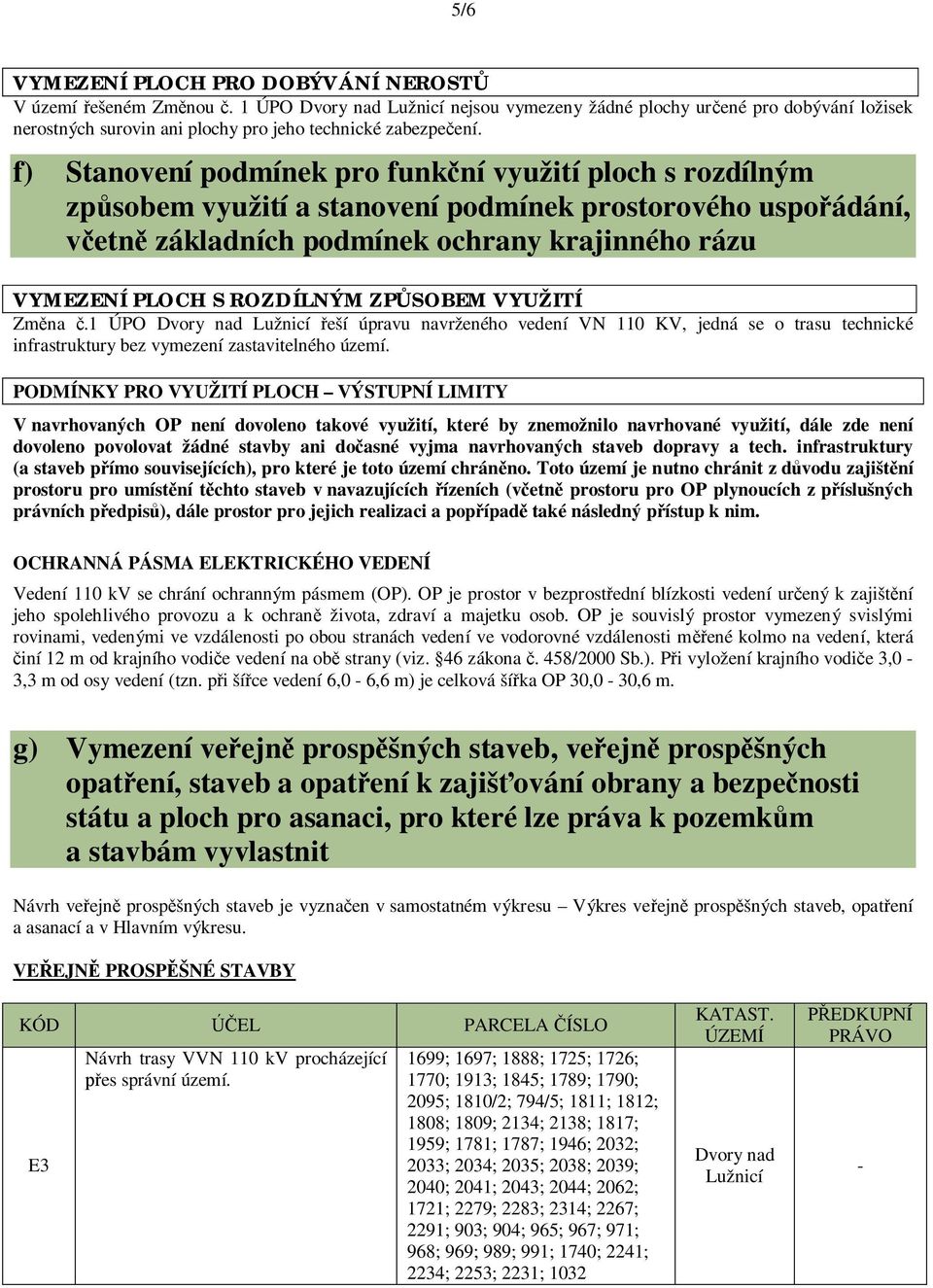 f) Stanovení podmínek pro funk ní využití ploch s rozdílným zp sobem využití a stanovení podmínek prostorového uspo ádání, etn základních podmínek ochrany krajinného rázu VYMEZENÍ PLOCH S ROZDÍLNÝM