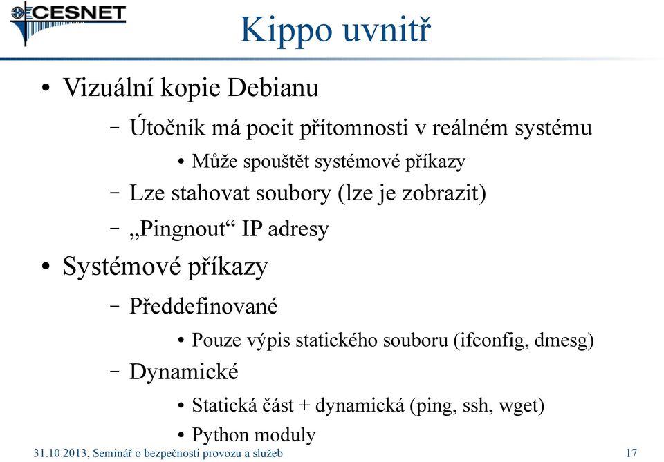 Pingnout IP adresy Systémové příkazy Předdefinované Pouze výpis statického