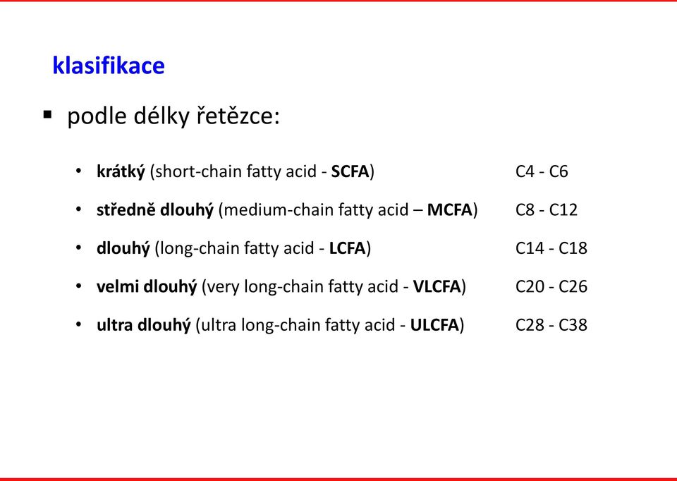 (long-chain fatty acid - LCFA) C14 - C18 velmi dlouhý (very long-chain