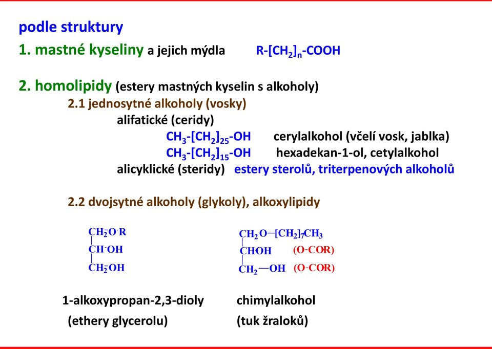 hexadekan-1-ol, cetylalkohol alicyklické (steridy) estery sterolů, triterpenových alkoholů 2.